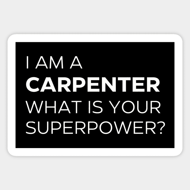 I'm A Carpenter What Is Your Superpower? T-Shirt Sticker by Daniel Locatelli Studio